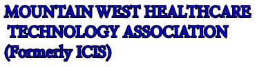 MOUNTAIN WEST HEALTHCARE
 TECHNOLOGY ASSOCIATION
(Formerly ICIS)